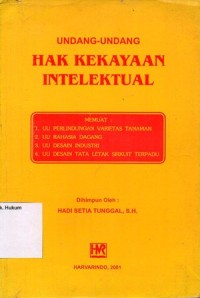 UNDANG-UNDANG HAK KEKAYAAN INTELEKTUAL MEMUAT UU PERLINDUNGAN VARIETAS TANAMAN, UU RAHASIA DAGANG, UU DESAIN INDUSTRI, UU DESAIN TATA LETAK SIRKUIT TERPADU