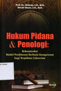 HUKUM PIDANA & PENOLOGI: REKONSTRUKSI MODEL PEMBINAAN BERBASIS KOMPETENSI BAGI TERPIDANA CYBERCRIME