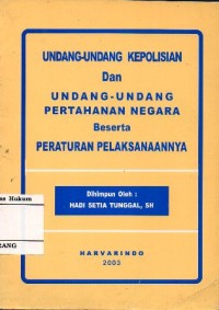 UNDANG-UNDANG KEPOLISIAN DAN UNDANG-UNDANG PERTAHANAN NEGARA BESERTA PERATURAN PELAKSANAANNYA