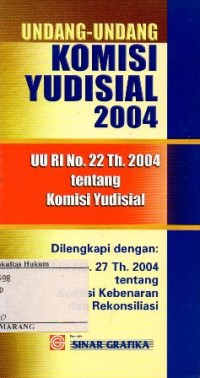 UNDANG-UNDANG KOMISI YUDISIAL 2004: UU RI NO.22 TH.2004 TENTANG YUDISIAL