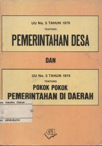 UU NO.5 TAHUN 1979 TENTANG PEMERINTAHAN DESA DAN UU NO.5 TAHUN 1974 TENTANG POKOK-POKOK PEMERINTAHAN DI DAERAH