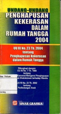 UNDANG-UNDANG PENGAHAPUSAN KEKERASAN DALAM RUMAH TANGGA 2004: UU RI NO.23 TH.2004 TENTANG PENGHAPUSAN KEKERASAN DALAM RUMAH TANGGA