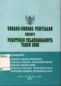 UNDANG-UNDANG PENYIARAN BESERTA PERATURAN PELAKSANAANYA TAHUN 2005