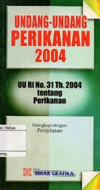 UNDANG- UNDANG PERIKANAN 2004: UU RI NO.31 TH.2004 TENTANG PERIKANAN