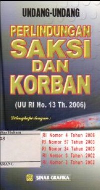 UNDANG-UNDANG PERLINDUNGAN SAKSI DAN KORBAN (UU RI NO.13 TH. 2006)