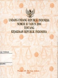 UNDANG-UNDANG REPUBLIK INDONESIA NOMOR 16 TAHUN 2004 TENTANG KEJAKSAAN REPUBLIK INDONESIA