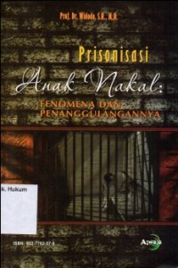 PRISONISASI ANAK NAKAL : FENOMENA DAN PENANGGULANGANNYA