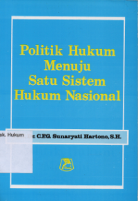 POLITIK HUKUM MENUJU SATU SISTEM HUKUM NASIONAL