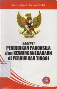 URGENSI PENDIDIKAN PANCASILA DAN KEWARGANEGARAAN DI PERGURUAN TINGGI