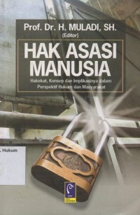 HAK ASASI MANUSIA (HAKEKAT, KONSEP DAN IMPLIKASI DALAM PERSPEKTIF HUKUM DAN MASYARAKAT)