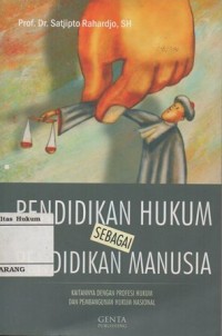 PENDIDIKAN HUKUM SEBAGAI PENDIDIKAN MANUSIA : KAITANNYA DENGAN PROFESI HUKUM DAN PEMBANGUNAN HUKUM NASIONAL