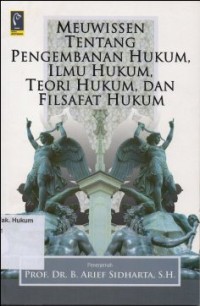 MEUWISSEN TENTANG PENGEMBANGAN HUKUM, ILMU HUKUM, TEORI HUKUM DAN FILSAFAT