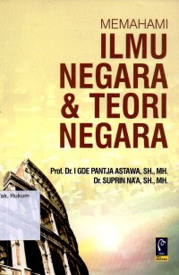 MEMAHAMI ILMU NEGARA & TEORI NEGARA