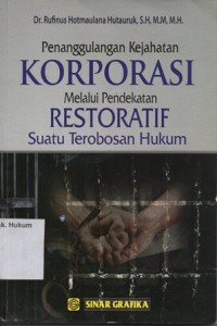 PENANGGULANGAN KEJAHATAN KORPORASI MELALUI PENDEKATAN RESTORATIF SUATU TEROBOSAN HUKUM