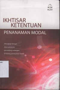 IKHTISAR KETENTUAN PENANAMAN MODAL DILENGKAPI DENGAN DASAR PERATURAN PERUNDANG-UNDANGAN DI BIDANG PENANAMAN MODAL