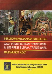 PERLINDUNGAN KEKAYAAN INTELEKTUAL ATAS PENGETAHUAN TRADISIONAL & EKSPRESI BUDAYA TRADISIONAL MASYARAKAT ADAT