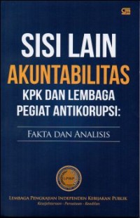 SISI LAIN AKUNTABILITAS KPK DAN LEMBAGA PEGIAT ANTI KORUPSI FAKTA DAN ANALISIS