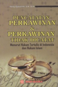 PENCATATAN PERKAWINAN & PERKAWINAN TIDAK DICATAT MENURUT HUKUM TERTULIS DI INDONESIA DAN HUKUM ISLAM