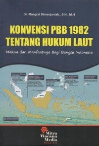 KONVENSI PBB 1982 TENTANG HUKUM LAUT MAKNA DAN MANFAATNYA BAGI BANGSA INDONESIA