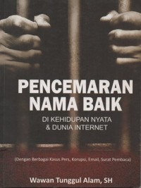 PENCEMARAN NAMA BAIK DI KEHIDUPAN NYATA & DUNIA INTERNET (DENGAN BERBAGAI KASUS PERS, KORUPSI, EMAIL, SURAT PEMBACA)