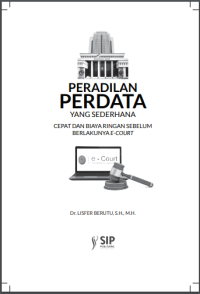 PERADILAN PERDATA YANG SEDERHANA, CEPAT DAN BIAYA RINGAN SEBELUM BERLAKUNYA E-COURT