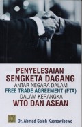PENYELESAIAN SENGKETA DAGANG ANTAR NEGARA DALAM FREE TRADE AGREEMENT (FTA) DALAM KERANGKA WTO DAN ASEAN