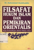 FILSAFAT HUKUM ISLAM DAN PEMIKIRAN ORIENTALIS : STUDI PERBANDINGAN SISTEM HUKUM ISLAM