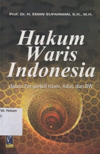 HUKUM WARIS INDONESIA DALAM PERSPEKTIF ISLAM, ADAT, DAN BW