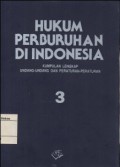 HUKUM PERBURUHAN DI INDONESIA: KUMPULAN LENGKAP UNDANG-UNDANG DAN PERATURAN-PERATURAN 3