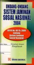 UNDANG-UNDANG SISTEM JAMINAN SOSIAL NASIONAL 2004 (UU RI NO.40 TH. 2004)