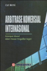 ARBITRASE KOMERSIAL INTERNASIONAL PENERAPAN KLAUSUL DALAM PUTUSAN PENGADILAN NEGERI