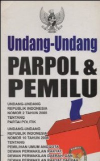 Image of UNDANG-UNDANG PARPOL & PEMILU, UNDANG-UNDANG REPUBLIK INDONESIA NOMOR 2 TAHUN 2008 TENTANG PARTAI POLITIK, UNDANG-UNDANG REPUBLIK INDONESIA NOMOR 10 TAHUN 2008 TENTANG PEMILIHAN UMU ANGGOTA, DEWAN PERWAKILAN RAKYAT, DEWAN PERWAKILAN DAERAH DAN DEWAN PERWAKILAN RAKYAT DAERAH