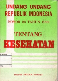 UNDANG-UNDANG REPUBLIK INDONESIA NOMOR 23 TAHUN 1992 TENTANG KESEHATAN