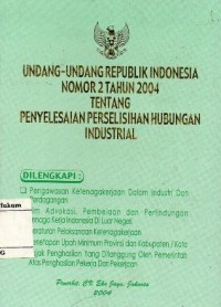 UNDANG-UNDANG REPUBLIK INDONESIA NOMOR 2 TAHUN 2004 TENTANG PENYELESAIAN PERSELISIHAN HUBUNGAN INDUSTRIAL
