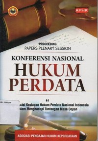 PROCEEDING (Paper Plenary Session)KONFERENSI NASIONAL HUKUM PERDATA : Mengevaluasi Kesiapam Hukum Perdata Nasional Indonesia dalam Menghadapi Tantangan Masa Depan