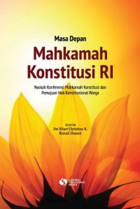 Image of MASA DEPAN MAHKAMAH KONSTITUSI RI: Naskah Konferensi Mahkamah Konstitusi dan Pemajuan Hak Konstitusional Warga