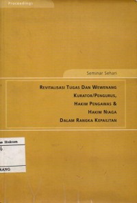 SEMINAR SEHARI: REVITALISASI TUGAS DAN WEWENANG KURATOR/ PENGURUS, HAKIM PENGAWAS & HAKIM NIAGA DALAM RANGKA KEPAILITAN