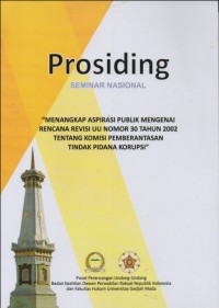 Image of PROSIDING SEMINAR NASIONAL: MENANGKAP ASPIRASI PUBLIK MENGENAI RENCANA REVISI UU NOMR 30 TAHUN 2002 TENTANG KOMISI PEMBERANTASAN TINDAK PIDANA KORUPSI