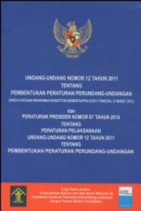 Image of UNDANG-UNDANG NOMOR 12 TAHUN 2011 TENTANG PEMBENTUKAN PERATURAN PERUNDANG-UNDANGAN (PASCA PUTUSAN MK NO.92/PUU-X/2012 TANGGAL 27 MARET 2013) DAN PERATURAN PRESIDEN NOMOR 87 TAHUN 2014 TENTANG PERATURAN PELAKSANAAN UNDANG-UNDANG NOMOR 12 TAHUN 2011 TENTANG PEMBENTUKAN PERATURAN PERUNDANGAN-UNDANGAN