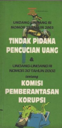 UNDANG-UNDANG RI NO.25 TAHUN 2003 TENTANG TINDAK PENCUCIAN UANG & UU RI NO 30 TAHUN 2002 TENTANG KOMISI PEMBERANTASAN KORUPSI