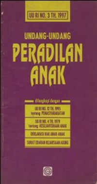 Image of UU RI NO. 3 TAHUN 1997- UNDANG-UNDANG PERADILAN ANAK DILENGKAPI DENGAN UU RI NO 12 TAHUN 1995 TENTANG PEMASYARAKATAN; UU RI NO.4 TAHUN 1979 TENTANG KESEJAHTERAAN ANAK, DEKLARASI HAK ANAK-ANAK, SURAT EDARAN KEJAKSAAN AGUNG