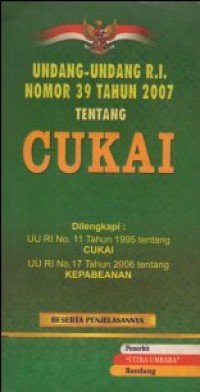 Image of UNDANG-UNDANG RI NO. 39 TAHUN 2007 TENTANG CUKAI DILENGKAPI :UU RI NO 11 TAHUN 1995 TETANG CUKAI, UU RI NO 17 TAHUN 2006 TENTANG KEPABEANAN