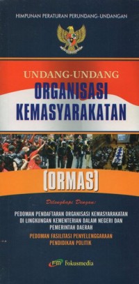 Image of UNDANG-UNDANG ORGANISASI KEMASYARAKATAN (ORMAS) DILENGKAPI PEDOMAN PEDAFTARAN ORGANISASI KEMASYARAKATAN DI LINGKUNGAN KEMENTERIAN DALAM NEGERI DAN PEMERINTAH DAERAH PEDOMAN FASILITAS PENYELENGGARAAN PENDIDIKAN POLITIK