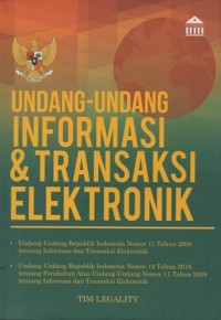 Image of UNDANG-UNDANG INFORMASI & TRANSAKSI ELEKTRONIK, UNDANG-UNDANG REPUBLIK INDONESIA NOMOR 11 TAHUN 2008 TENTANG INFORMASI DAN TRANSAKSI ELEKTRONIK, UNDANG-UNDANG REPUBLIK INDONESIA NOMOR 19 TAHUN 2016 TENTANG PERUBAHAN ATAS UNDANG-UNDANG NOMOR 11 TAHUN 2008 TENTANG INFORMASI DAN TRANSAKSI ELEKTRONIK