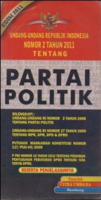 Image of UNDANG-UNDANG REPUBLIK INDONESIA NOMOR 2 TAHUN 2011 TENTANG PARTAI POLITIK DILENGKAPI UNDANG-UNDANG RI NOMOR 2 TAHUN 2008 TENTANG PARTAI POLITIK, UNDANG-UNDANG RI NOMOR 27 TAHUN 2009 TENTANG MPR, DPR, DPD DAN DPRD, PUTUSAN MAHKAMAH KOSTITUSI NOMOR 117/PUU-VII/2009, P PRI NOMOR 16 TAHUN 2010 TENTANG PEDOMAN PENYUSUNAN PERATURAN DPRD TENTANG TATA TERTIB DPRD BESERTA PENJELASANNYA