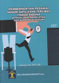 Image of Pemberhentian Pegawai Negeri Sipil Yang terlibat Tindak Pidana Ditinjau Dari Aspek Etika Dan Supremasi HUkum