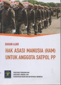Image of BAHAN AJAR HAK ASASI MANUSIA (HAM) UNTUK ANGGOTA SATPOL PP