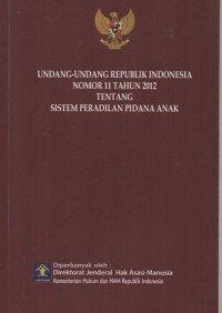 Image of UNDANG-UNDANG REPUBLIK INDONESIA NOMOR 11 TAHUN 2012 TENTANG SISTEM PERADILAN PIDANA ANAK