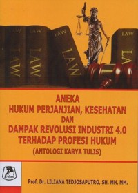 Image of ANEKA HUKUM PERJANJIAN, KESEHATAN DAN DAMPAK REVOLUSI INDUSTRI 4.0 TERHADAP PROFESI HUKUM (ANTOLOGI KARYA TULIS)