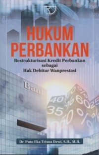 Hukum Perbankan Restrukturisasi Kredit Perbankan sebagai Hak Debitur Wanprestasi